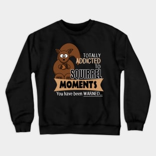 The ADHD Squirrel - Addicted to Squirrel Moments Crewneck Sweatshirt